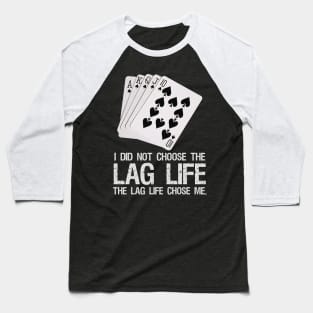 I did not choose the LAG life. - The LAG life chose me. Baseball T-Shirt